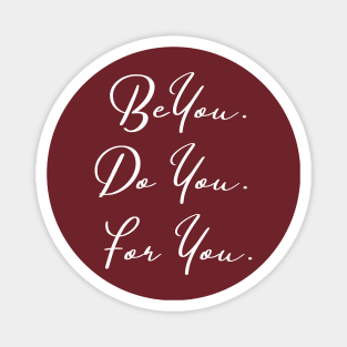 Be You... Do You... For You... Magnet